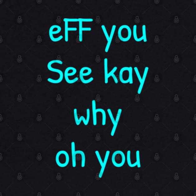 Eff You See Kay by  hal mafhoum?